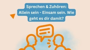 Sprechen & Zuhören: Allein sein - Einsam sein. Wie geht es dir damit?