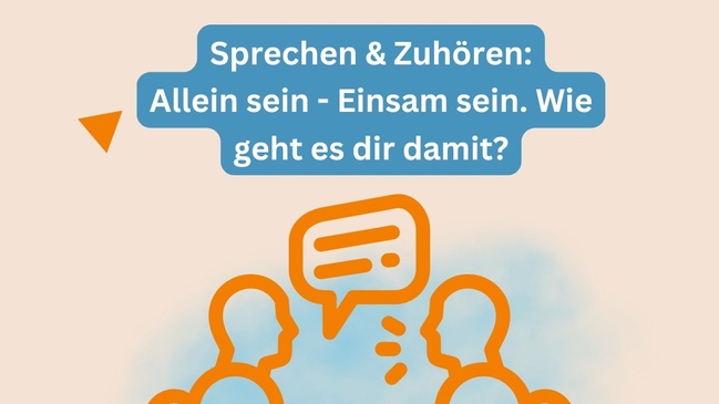 Sprechen & Zuhören: Allein sein - Einsam sein. Wie geht es dir damit?
