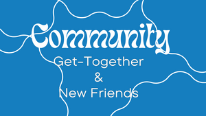 Community Get-Together & New Friends