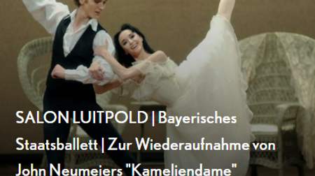 SALON LUITPOLD | Bayerisches Staatsballett | Zur Wiederaufnahme von John Neumeiers "Kameliendame"