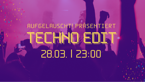 AUFGELAUSCHT! TECHNO EDIT