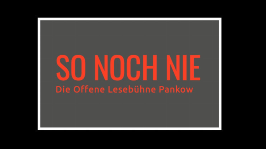 Titelbild der Veranstaltung SO NOCH NIE: Offene Lesebühne Pankow