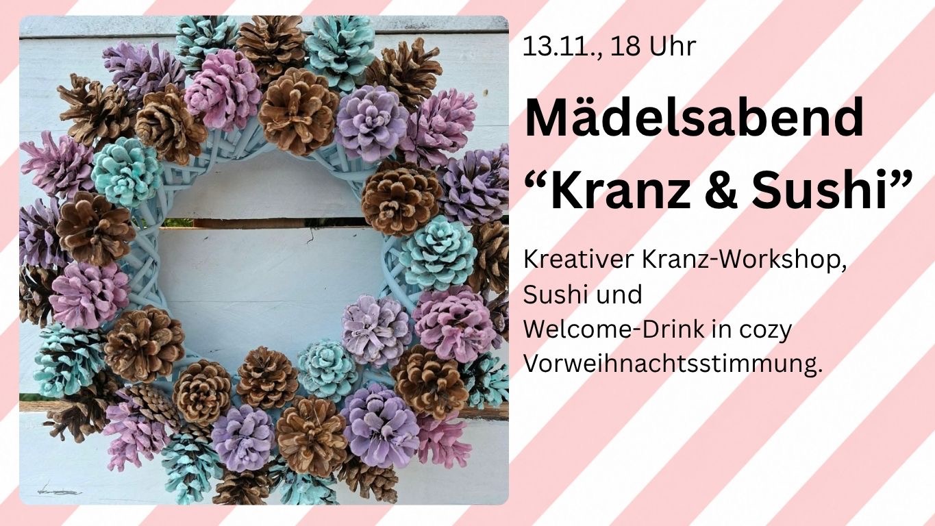 Mädelsabend „Kranz & Sushi“ – 13.11., 18 Uhr – inkl. Kranz, Sushi & Welcome-Drink