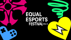 Equal eSports Festival @Digital X 2023