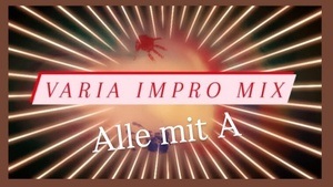 Varia Impro Mix - Alle mit A