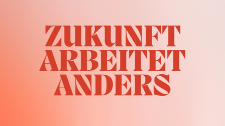 New Work Event: "ZUKUNFT ARBEITET ANDERS"
