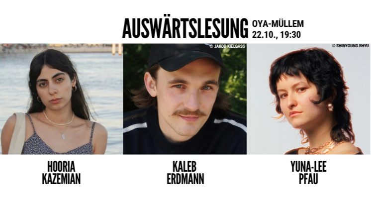Auswärtslesung mit Kaleb Erdmann, Hooria Kazemian & Yuna-Lee Pfau