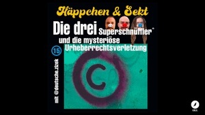 Häppchen & Sekt No. 15: Die drei Superschnüffler und die mysteriöse Urheberrechtsverletzung