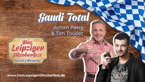 Gaudi Total mit Tim Toupet & Achim Petry Fr. 24.10. - Das Leipziger Oktoberfest 2025