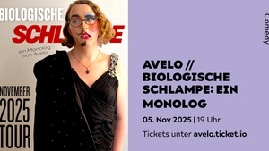 AVELO // BIOLOGISCHE SCHLAMPE: EIN MONOLOG