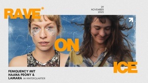 RAVE ON ICE FEMQUENCY MIT HAANA PEONY & LAMARA