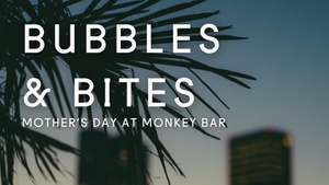 Bubbles & Bites // Mother's Day at Monkey Bar