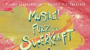 Sara Schausberger & Valerie Tiefenbacher: Muskel, Furz und Superkraft