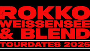 Rokko Weissensee & Blend - Tour 2025
