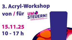 3. Acryl-Workshop von/für UMSTEUERN! ROBIN SISTERHOOD e.V.