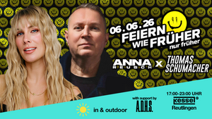 Feiern wie früher - nur früher! Der Daytime Rave mit ANNA REUSCH und THOMAS SCHUMACHER, Support by A.D.H.S.