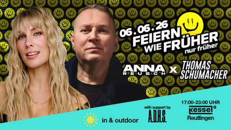 Feiern wie früher - nur früher! Der Daytime Rave mit ANNA REUSCH und THOMAS SCHUMACHER, Support by A.D.H.S.