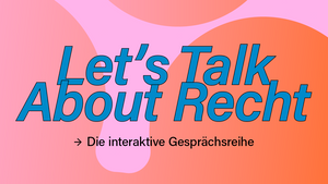 "Let's Talk About Recht" – die interaktive Gesprächsreihe