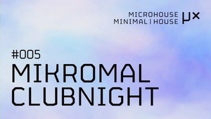 MIKROMAL CLUBNIGHT 005