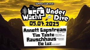 BergWacht & UnderDive mit Annett Gapstream, TiM TASTE, Rauschhaus, Ele Luz uvm.