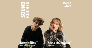 Soundkuchen mit Stina Holmquist & Dennis Kiss // kuratiert von Nimmst du mich mit?