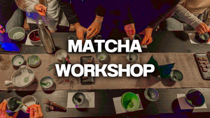 Matcha Workshop w/ Japanese Tea Master