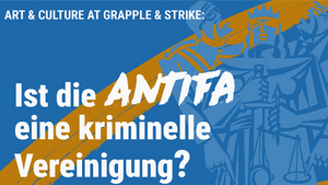 Art & Culture at Grapple & Strike: Ist die Antifa eine kriminelle Vereinigung?