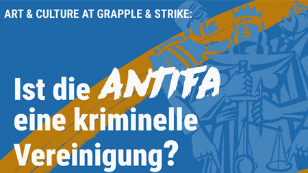 Art & Culture at Grapple & Strike: Ist die Antifa eine kriminelle Vereinigung?