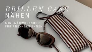 Brillen Case - Näh-Workshop für Anfänger*innen - Gruppenkurs