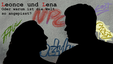 Leonce & Lena - oder warum ist die Welt so angepisst