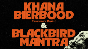 Konzert: Khana Bierbood & Blackbird Mantra