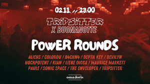 POWER ROUNDS by Tripsitter X Buonanotte