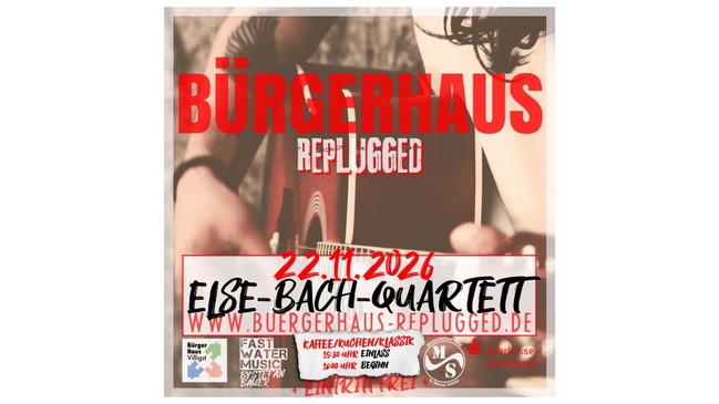 BÜRGERHAUS REPLUGGED [+ ELSE-BACH-QUARTETT]