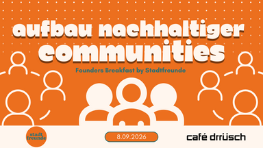 Aufbau nachhaltiger Communities - Founders Breakfast by Stadtfreunde