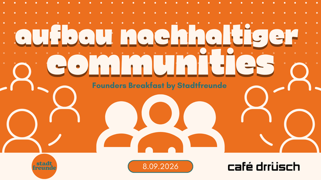 Aufbau nachhaltiger Communities - Founders Breakfast by Stadtfreunde