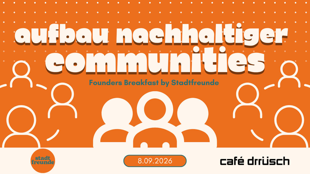 Aufbau nachhaltiger Communities - Founders Breakfast by Stadtfreunde