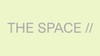 THE SPACE //