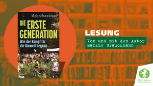 ABGESAGT - Markus Brauckmann liest aus "Die Erste Generation. Wie der Kampf für die Umwelt begann."