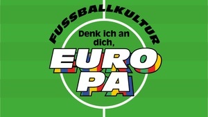 Ausstellungseröffnung Fußballkultur. Denk ich an Dich, Europa.