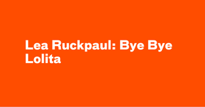 Lea Ruckpaul: Bye Bye Lolita