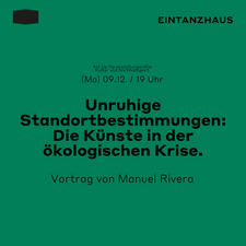 Unruhige Standortbestimmungen: Die Künste in der ökologischen Krise.