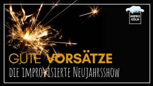 GUTE VORSÄTZE - Die improvisierte Neujahrsshow