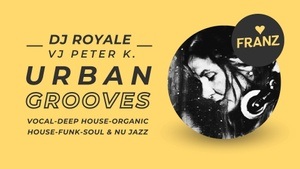 URBAN GROOVES ⫸ DJ ROYALE & VJ PETER K.