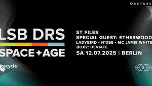Recycle: SPACE AGE Berlin ft. LSB & DRS, ST FILES & Special Guest: ETHERWOOD