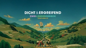 DICHT & ERGREIFEND - Zweiländerdreieck Tour 2026/2027
