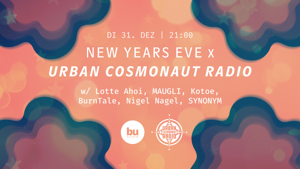 NYE x Urban Cosmonaut Radio w/ Lotte Ahoi, MAUGLI, Kotoe, BurnTale, Nigel Nagel, SYNONYM