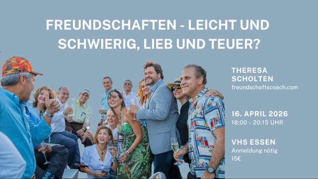 Interaktiver Vortrag: Freundschaften - leicht und schwierig, lieb und teuer?
