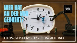 Wer hat an der Uhr gedreht? Die Improshow zur Zeitumstellung
