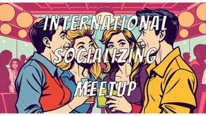 International Socializing Meetup