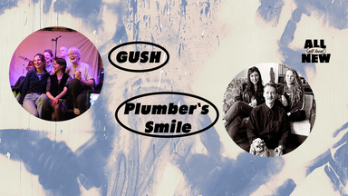 all local, all new: GUSH + Plumber's Smile